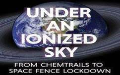 Cover of the book 'Under an Ionized Sky: From Chemtrails to Space Fence Lockdown' by Elana Freeland